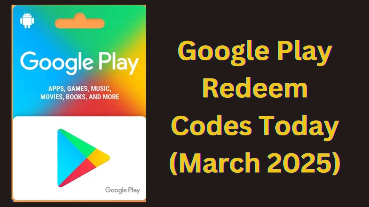 Google Play Redeem Codes Today (March 2025) – Get Free Rewards